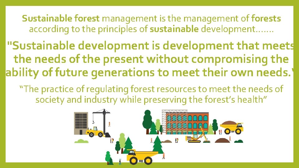 Sustainable forest management is the management of forests according to the principles of sustainable