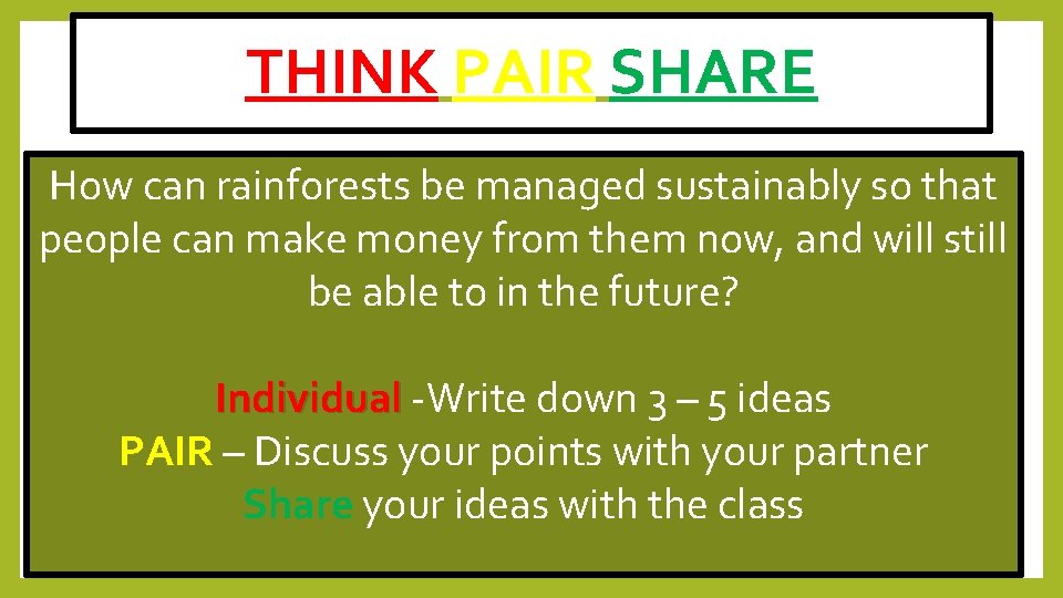 THINK PAIR SHARE How can rainforests be managed sustainably so that people can make