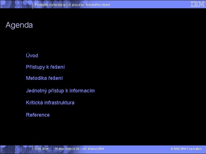 Podpora rozhodovacích procesu krizového rízení Agenda Úvod Přístupy k řešení Metodika řešení Jednotný přístup