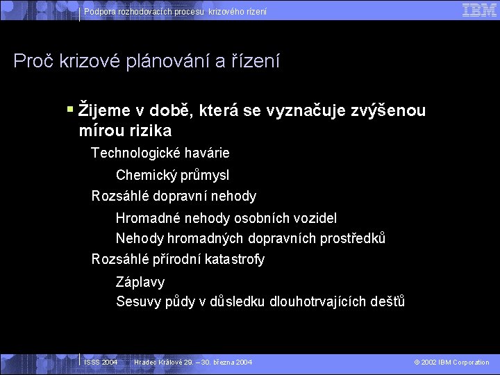 Podpora rozhodovacích procesu krizového rízení Proč krizové plánování a řízení § Žijeme v době,