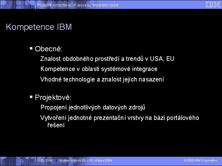 Podpora rozhodovacích procesu krizového rízení Kompetence IBM § Obecné: Znalost obdobného prostředí a trendů