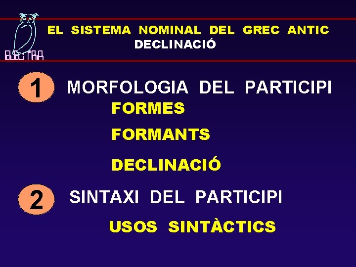 EL SISTEMA NOMINAL DEL GREC ANTIC DECLINACIÓ 1 MORFOLOGIA DEL PARTICIPI FORMES FORMANTS DECLINACIÓ