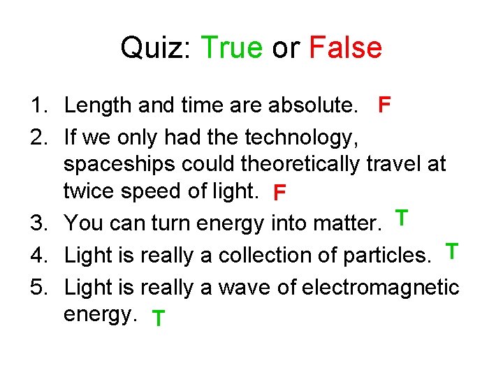 Quiz: True or False 1. Length and time are absolute. F 2. If we