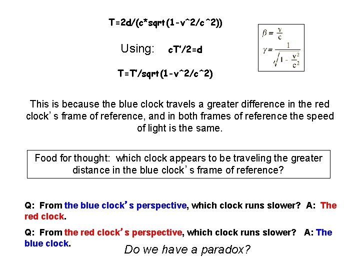 T=2 d/(c*sqrt(1 -v^2/c^2)) Using: c. T’/2=d T=T’/sqrt(1 -v^2/c^2) This is because the blue clock