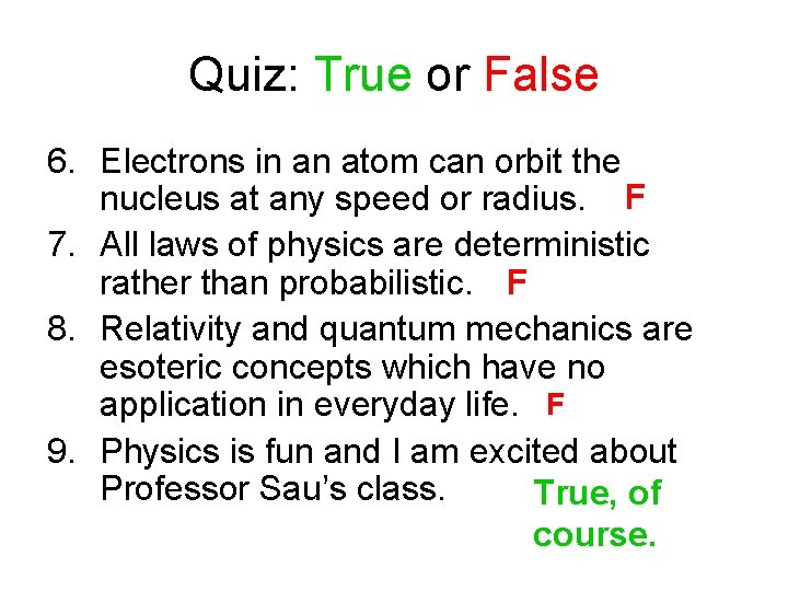 Quiz: True or False 6. Electrons in an atom can orbit the nucleus at