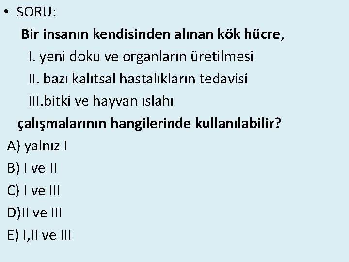  • SORU: Bir insanın kendisinden alınan kök hücre, I. yeni doku ve organların