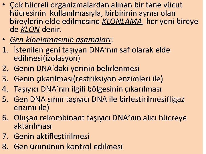  • Çok hücreli organizmalardan alınan bir tane vücut hücresinin kullanılmasıyla, birbirinin aynısı olan