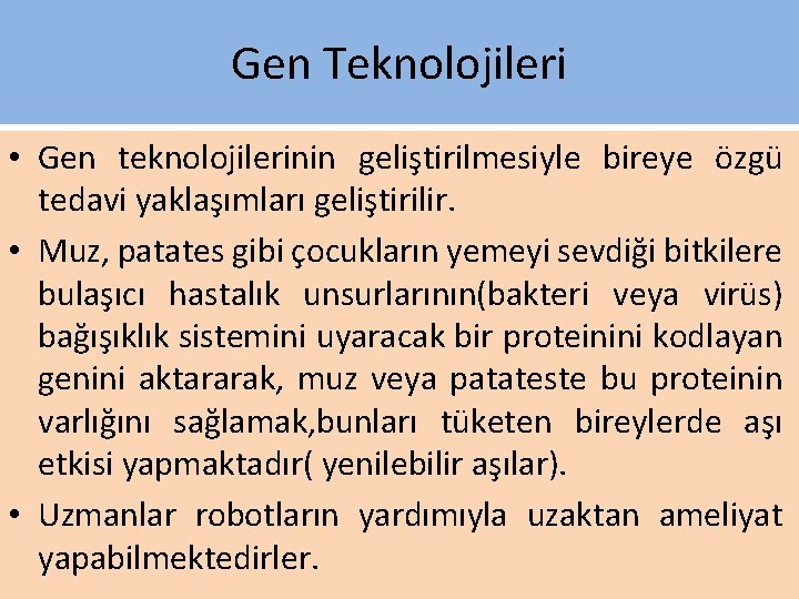 Gen Teknolojileri • Gen teknolojilerinin geliştirilmesiyle bireye özgü tedavi yaklaşımları geliştirilir. • Muz, patates