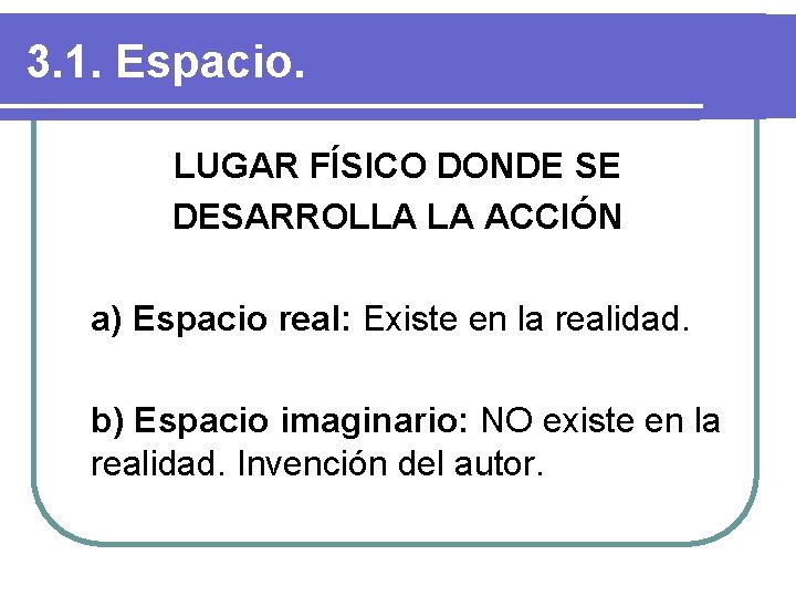 3. 1. Espacio. LUGAR FÍSICO DONDE SE DESARROLLA LA ACCIÓN a) Espacio real: Existe 3. 1. Espacio. LUGAR FÍSICO DONDE SE DESARROLLA LA ACCIÓN a) Espacio real: Existe