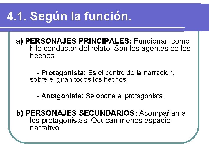 4. 1. Según la función. a) PERSONAJES PRINCIPALES: Funcionan como hilo conductor del relato. 4. 1. Según la función. a) PERSONAJES PRINCIPALES: Funcionan como hilo conductor del relato.