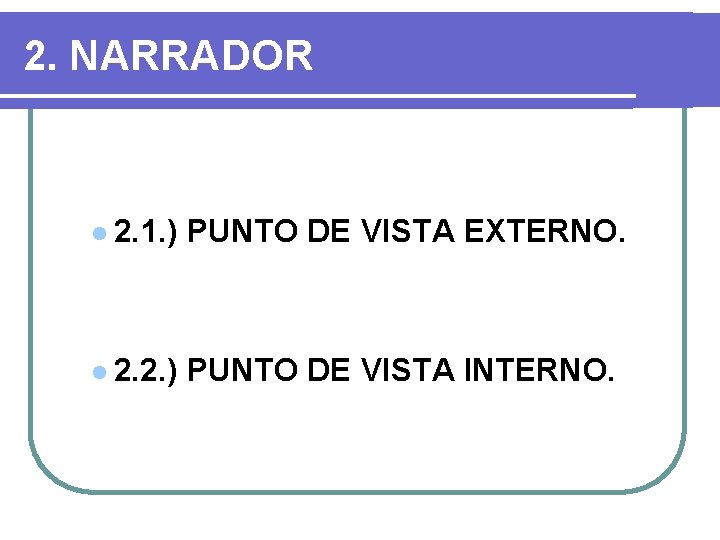 2. NARRADOR l 2. 1. ) PUNTO DE VISTA EXTERNO. l 2. 2. ) 2. NARRADOR l 2. 1. ) PUNTO DE VISTA EXTERNO. l 2. 2. )
