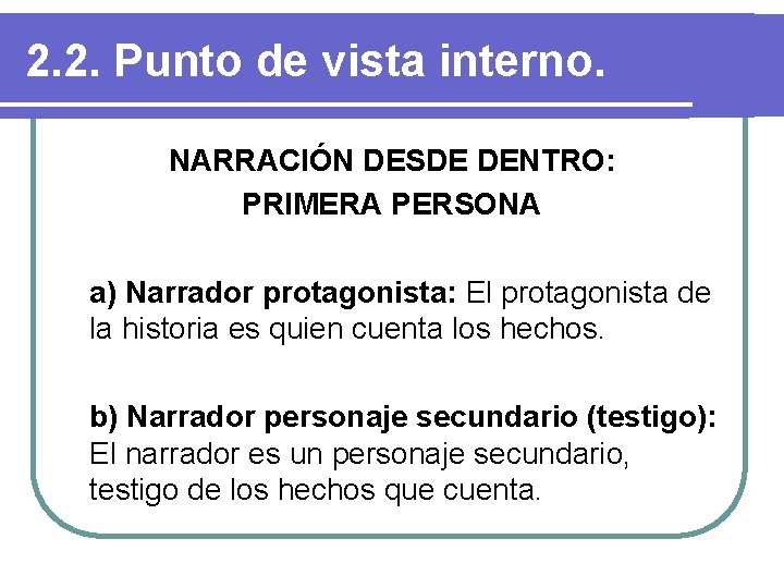 2. 2. Punto de vista interno. NARRACIÓN DESDE DENTRO: PRIMERA PERSONA a) Narrador protagonista: 2. 2. Punto de vista interno. NARRACIÓN DESDE DENTRO: PRIMERA PERSONA a) Narrador protagonista: