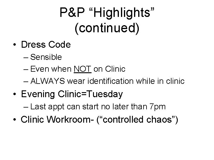 P&P “Highlights” (continued) • Dress Code – Sensible – Even when NOT on Clinic