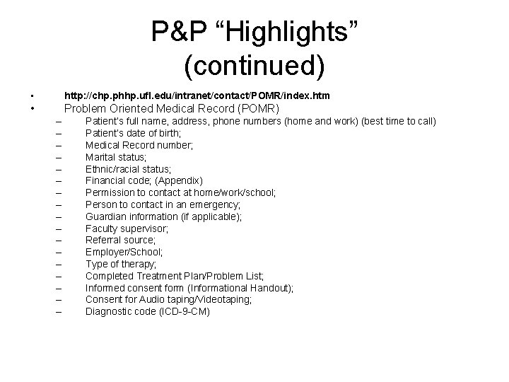 P&P “Highlights” (continued) • http: //chp. phhp. ufl. edu/intranet/contact/POMR/index. htm • Problem Oriented Medical