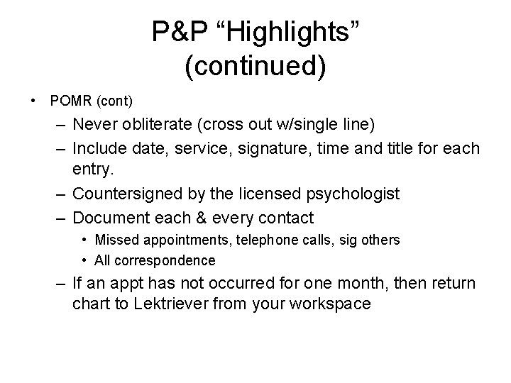 P&P “Highlights” (continued) • POMR (cont) – Never obliterate (cross out w/single line) –