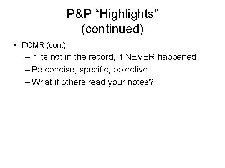 P&P “Highlights” (continued) • POMR (cont) – If its not in the record, it