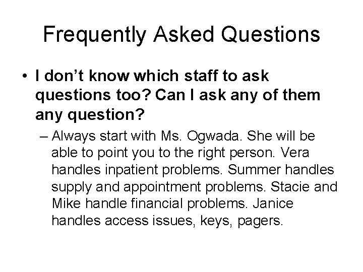 Frequently Asked Questions • I don’t know which staff to ask questions too? Can