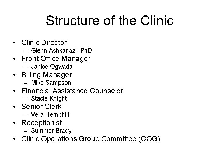 Structure of the Clinic • Clinic Director – Glenn Ashkanazi, Ph. D • Front