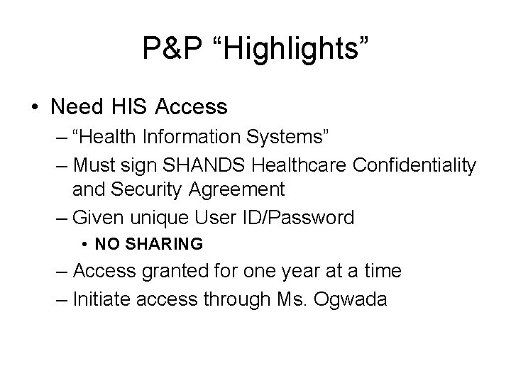 P&P “Highlights” • Need HIS Access – “Health Information Systems” – Must sign SHANDS