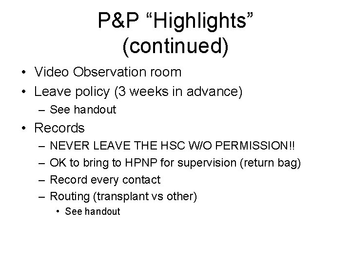 P&P “Highlights” (continued) • Video Observation room • Leave policy (3 weeks in advance)