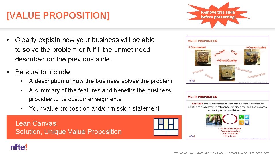 [VALUE PROPOSITION] Remove this slide before presenting! • Clearly explain how your business will