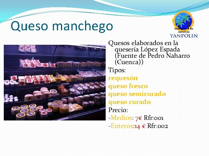 Queso manchego Quesos elaborados en la quesería López Espada (Fuente de Pedro Naharro (Cuenca))