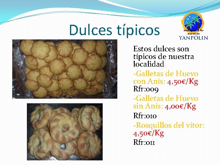 Dulces típicos Estos dulces son típicos de nuestra localidad -Galletas de Huevo con Anís: