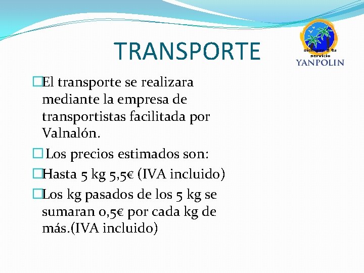 TRANSPORTE �El transporte se realizara mediante la empresa de transportistas facilitada por Valnalón. �