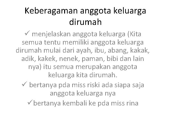 Keberagaman anggota keluarga dirumah ü menjelaskan anggota keluarga (Kita semua tentu memiliki anggota keluarga