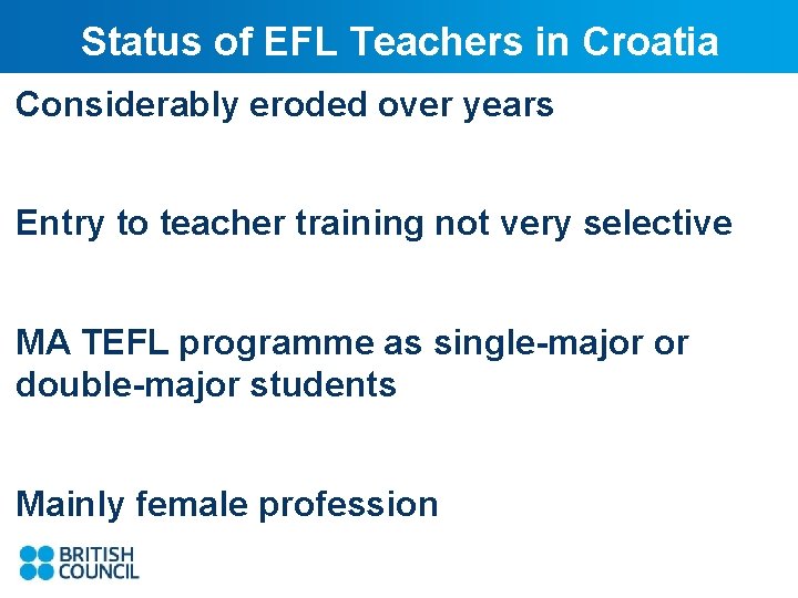 Status of EFL Teachers in Croatia Considerably eroded over years Entry to teacher training