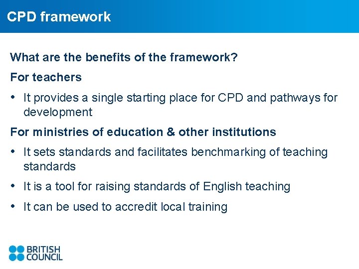 CPD framework What are the benefits of the framework? For teachers • It provides