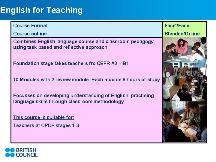 English for Teaching Course Format Face 2 Face Course outline Blended/Online Combines English language
