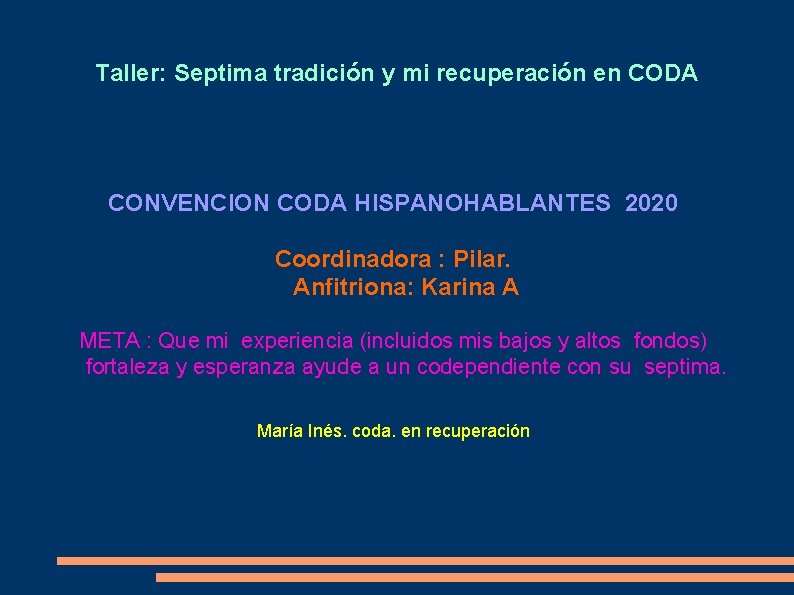 Taller: Septima tradición y mi recuperación en CODA CONVENCION CODA HISPANOHABLANTES 2020 Coordinadora : Taller: Septima tradición y mi recuperación en CODA CONVENCION CODA HISPANOHABLANTES 2020 Coordinadora :