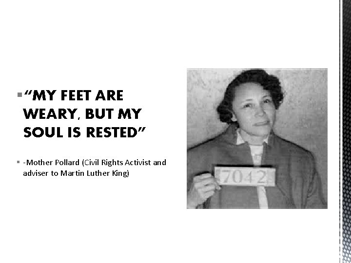 §“MY FEET ARE WEARY, BUT MY SOUL IS RESTED” § -Mother Pollard (Civil Rights §“MY FEET ARE WEARY, BUT MY SOUL IS RESTED” § -Mother Pollard (Civil Rights