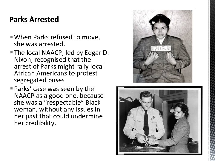 § When Parks refused to move, she was arrested. § The local NAACP, led § When Parks refused to move, she was arrested. § The local NAACP, led