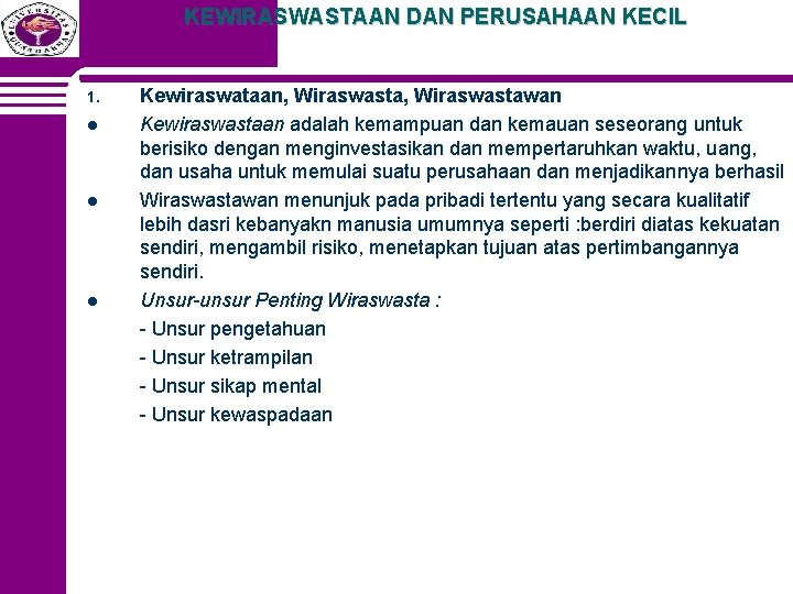 KEWIRASWASTAAN DAN PERUSAHAAN KECIL 1. l l l Kewiraswataan, Wiraswastawan Kewiraswastaan adalah kemampuan dan