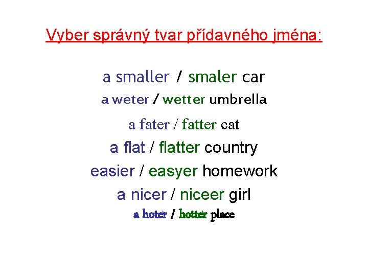Vyber správný tvar přídavného jména: a smaller / smaler car a weter / wetter