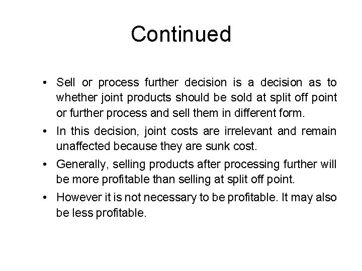 Continued • Sell or process further decision is a decision as to whether joint