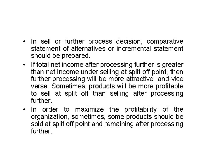  • In sell or further process decision, comparative statement of alternatives or incremental