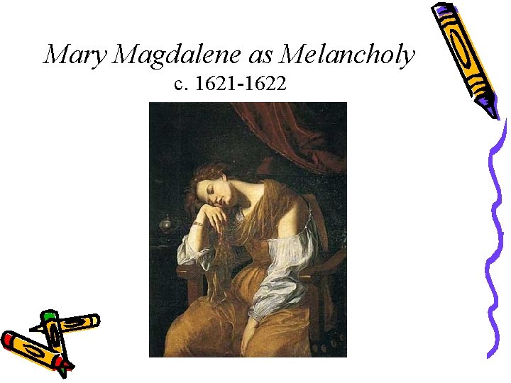 Mary Magdalene as Melancholy c. 1621 -1622 