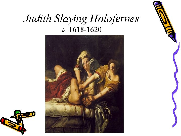 Judith Slaying Holofernes c. 1618 -1620 
