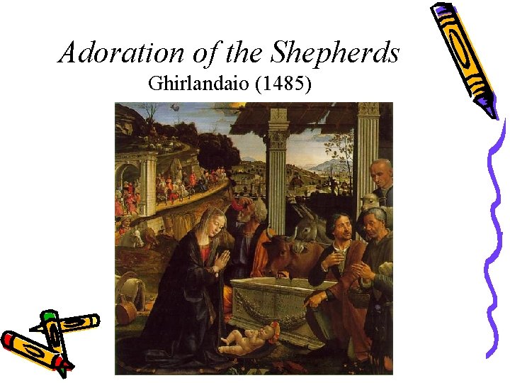 Adoration of the Shepherds Ghirlandaio (1485) 