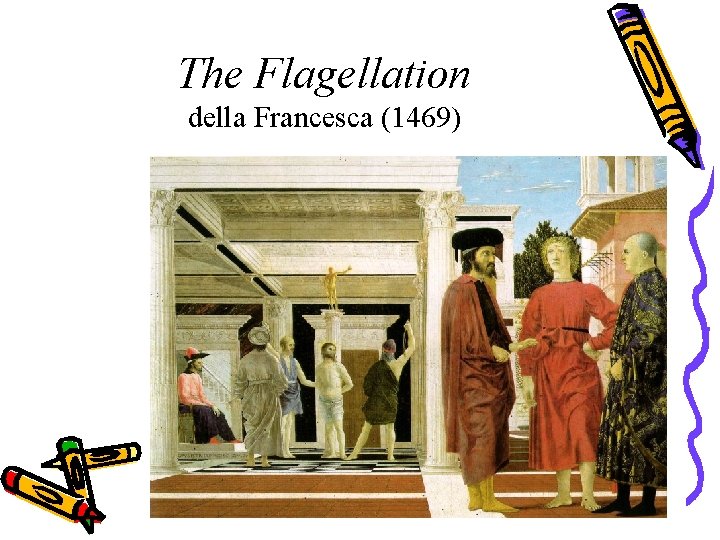 The Flagellation della Francesca (1469) 