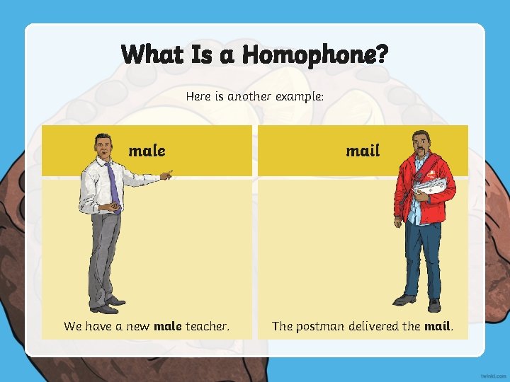 What Is a Homophone? Here is another example: male mail We have a new