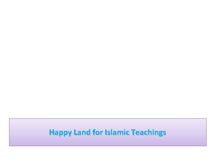 Happy Land for Islamic Teachings 