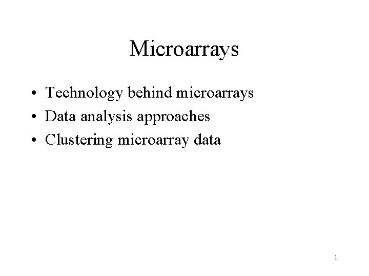 Microarrays • Technology behind microarrays • Data analysis approaches • Clustering microarray data 1