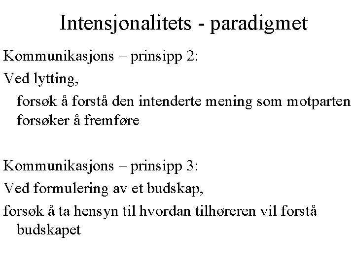 Intensjonalitets - paradigmet Kommunikasjons – prinsipp 2: Ved lytting, forsøk å forstå den intenderte