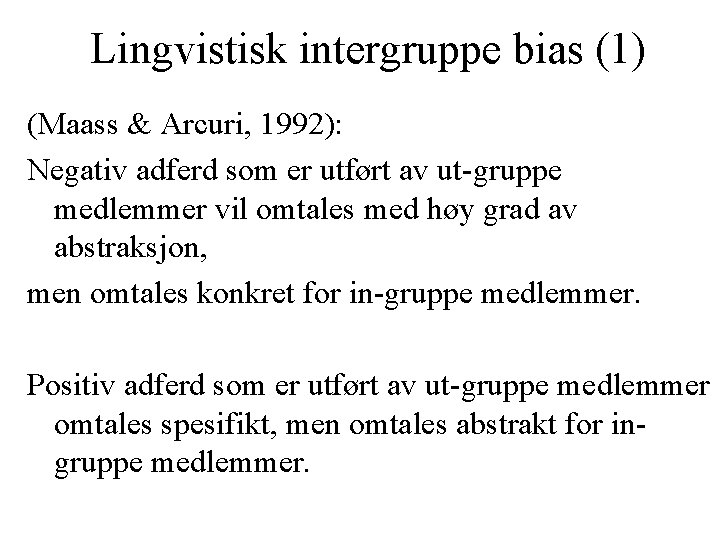 Lingvistisk intergruppe bias (1) (Maass & Arcuri, 1992): Negativ adferd som er utført av