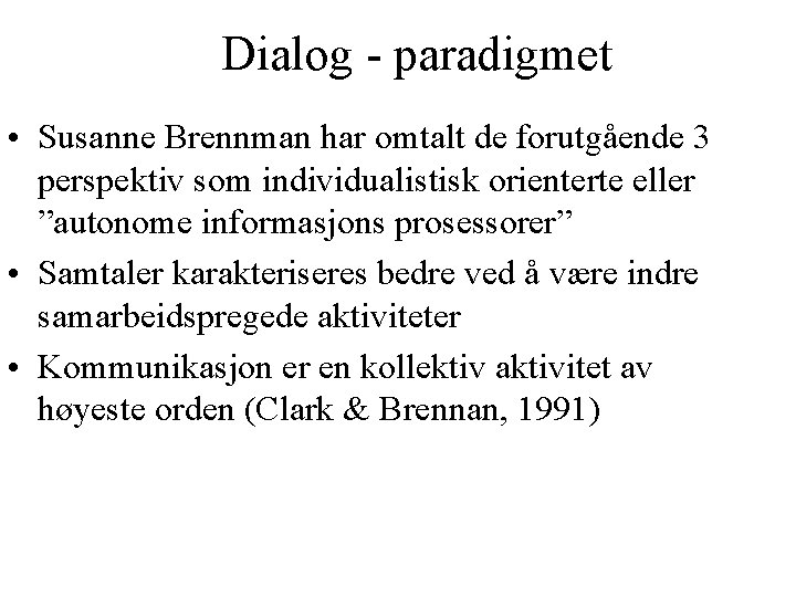 Dialog - paradigmet • Susanne Brennman har omtalt de forutgående 3 perspektiv som individualistisk