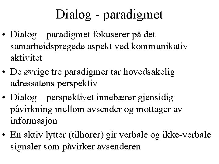 Dialog - paradigmet • Dialog – paradigmet fokuserer på det samarbeidspregede aspekt ved kommunikativ
